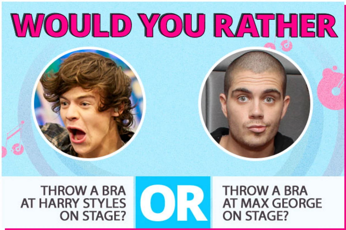 Would You Rather… Throw a Bra at Harry Styles on Stage or Throw a Bra at  Max George on Stage?
