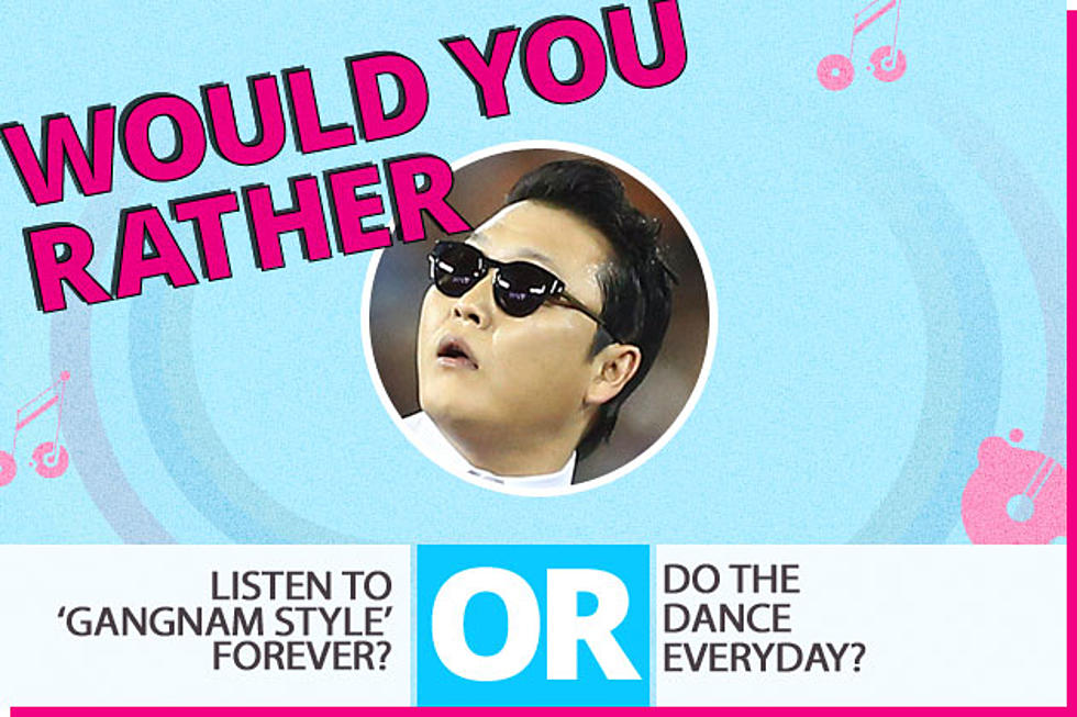 Would You Rather&#8230; Listen to &#8216;Gangnam Style&#8217; Forever or Do the Dance Every Day?