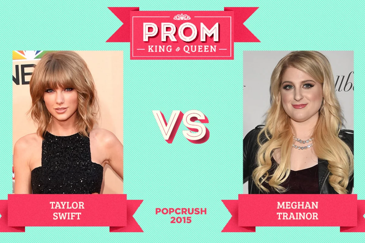 Taylor Swift Vs Meghan Trainor Popcrush Prom Queen Of 2015 [round 1]