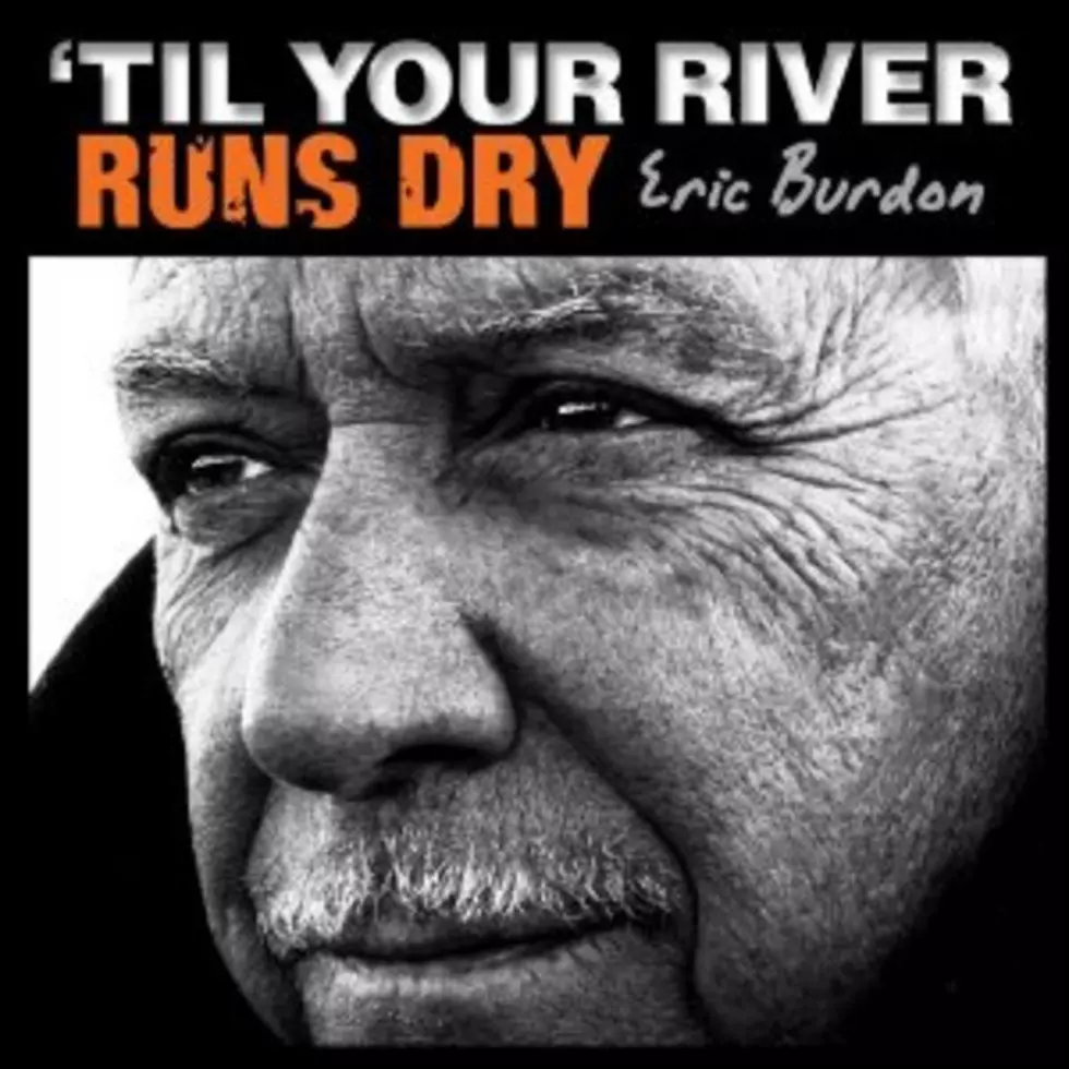 Eric Burdon, &#8221;Til Your River Runs Dry&#8217; &#8211; Album Review