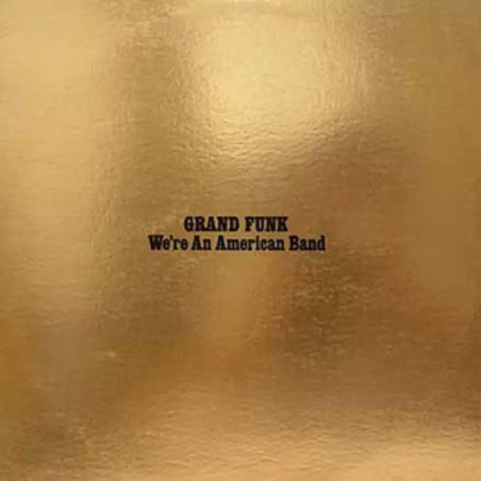 40 Years Ago: Grand Funk Railroad&#8217;s &#8216;We&#8217;re an American Band&#8217; Album Released