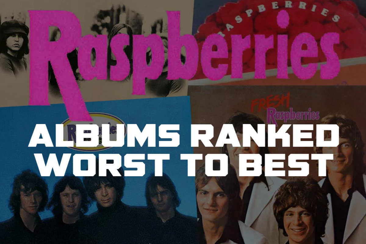Raspberries Albums Ranked Worst to Best Raspberries Albums Ranked Worst to Best