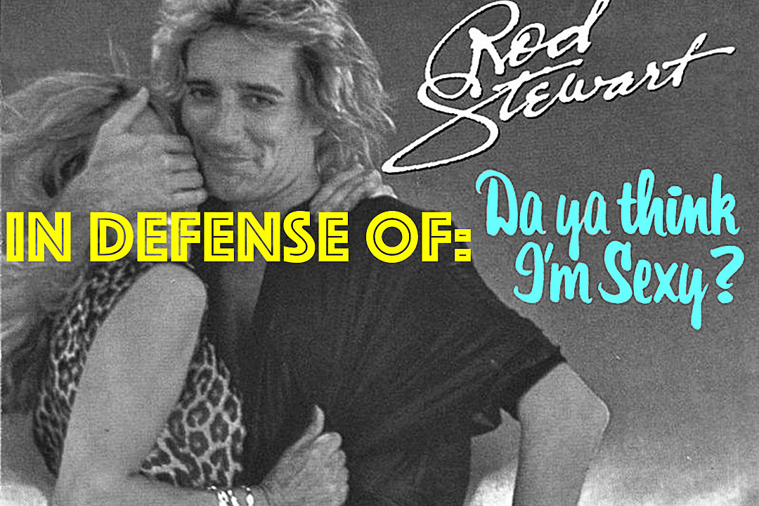 In Defense Of: Rod Stewart's 'Da Ya Think I'm Sexy?'