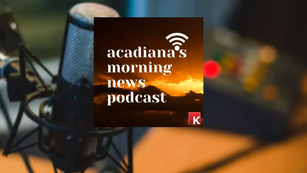 Subscribe Today: Acadiana’s Morning News Podcast For Friday
