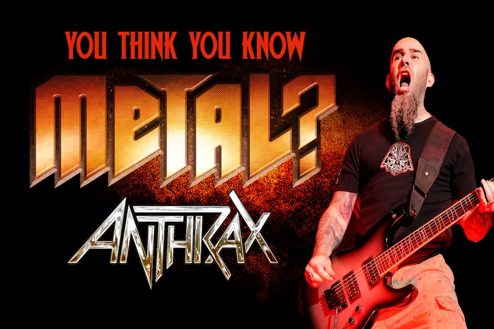 You Think You Know Anthrax?