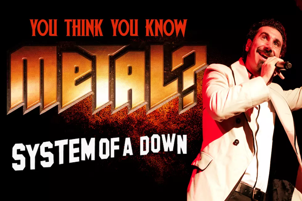 You Think You Know System of a Down?