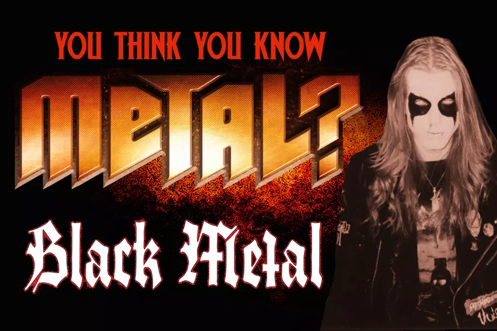 You Think You Know Black Metal?