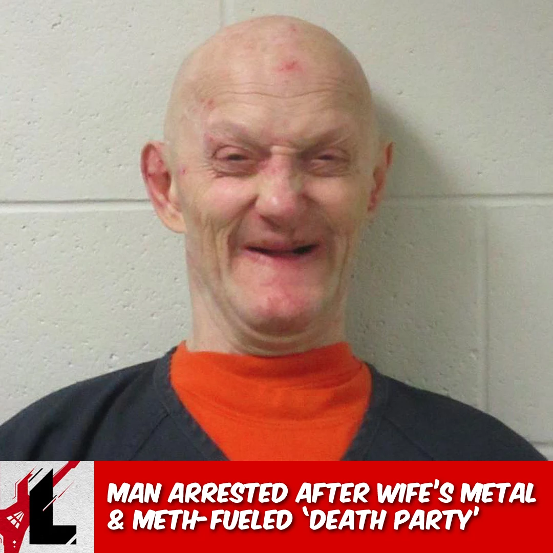 Man Arrested After Wifes Metal + Meth-Fueled Death Party