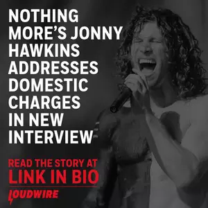 Nothing More’s Jonny Hawkins Addresses Domestic Charges in New Interview