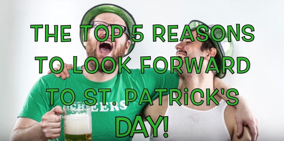 The Top 5 Reasons to Look Forward to St. Patrick’s Day [VIDEO]