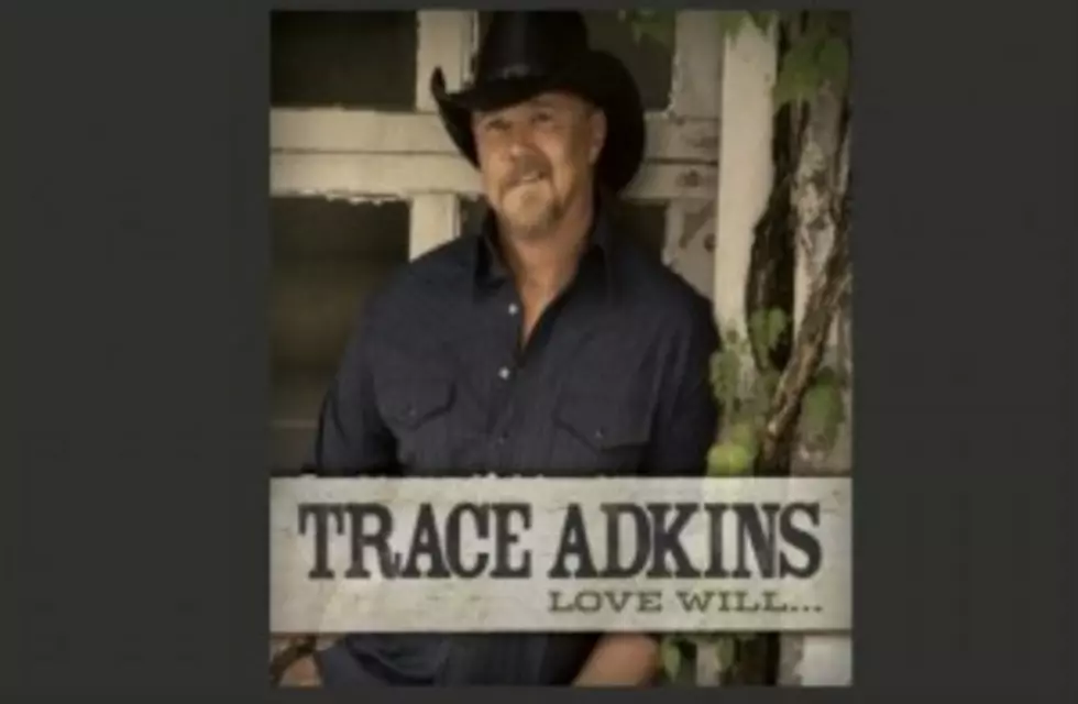 Trace Adkins New Cd Called &#8216;Love Will&#8230;&#8217; Out in Stores Now