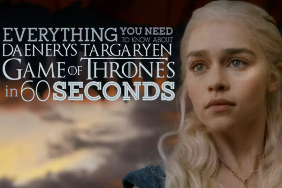 Catch Up With 'Game of Thrones' in 60 Secs: Daenerys Edition