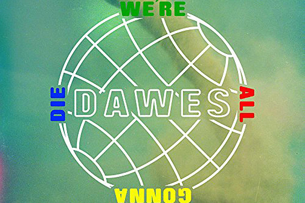 Dawes Announce New ‘We’re All Gonna Die’ Album, Release ‘When the Tequila Runs Out’ Single