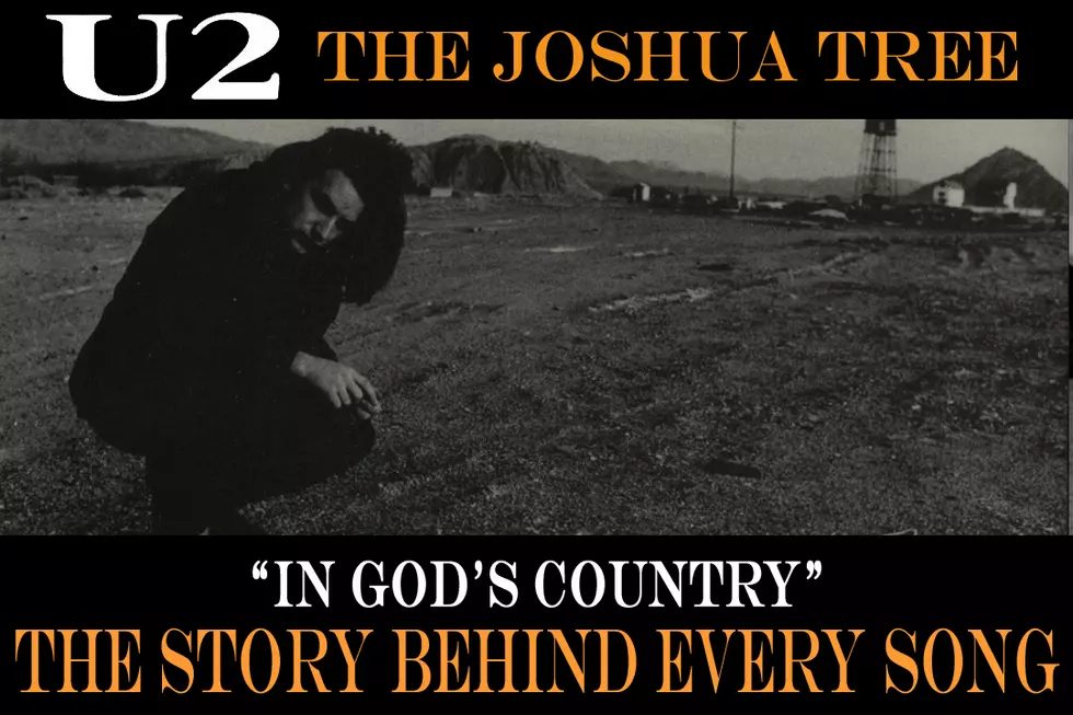 ‘In God’s Country’ Sends U2 to the Desert: The Story Behind Every ‘Joshua Tree’ Song