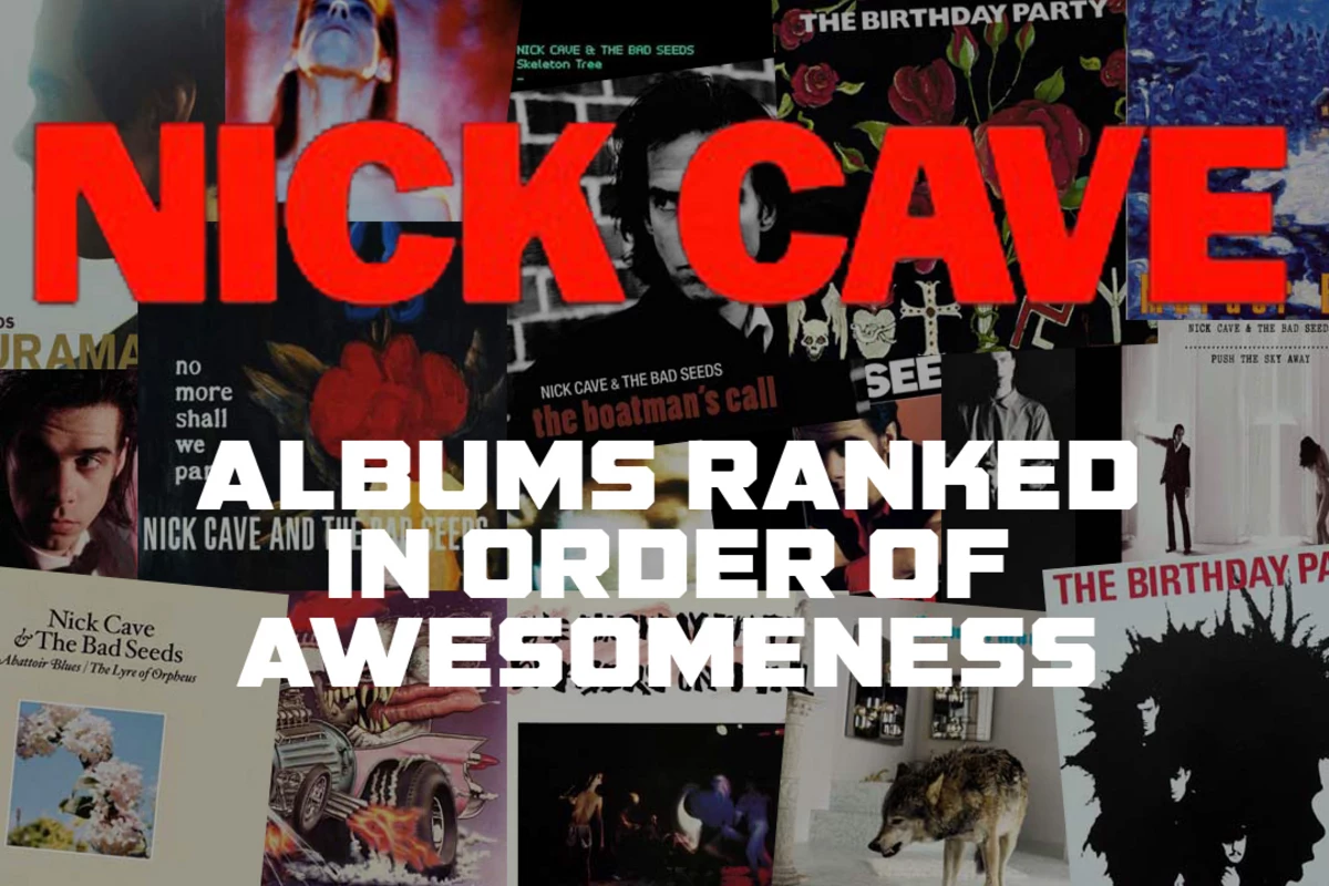 Nick Cave Albums Ranked in Order of Awesomeness