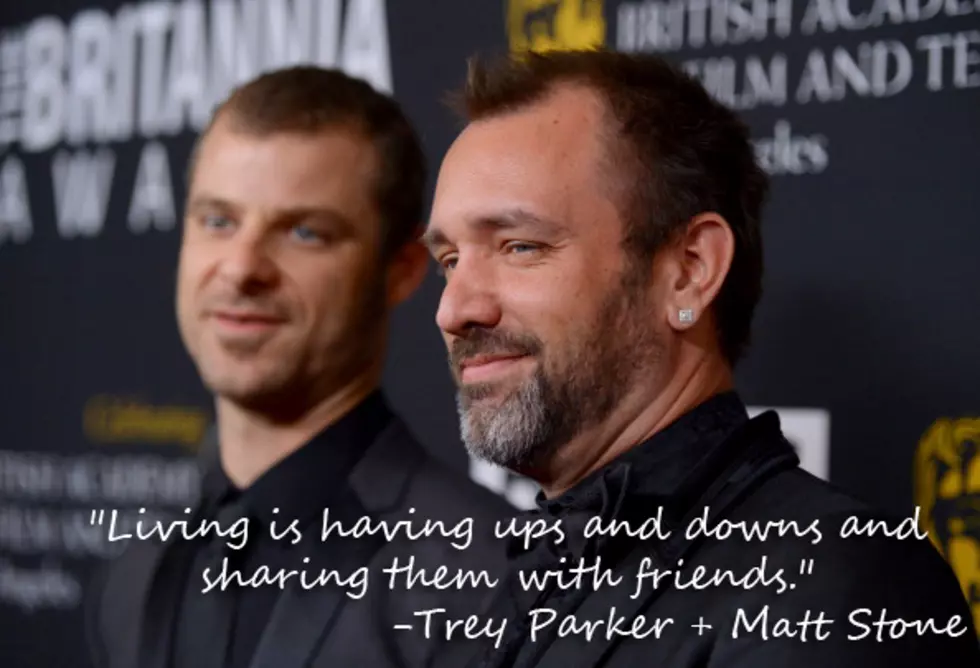 Trey Parker and Matt Stone – Matt’s Quote of the Day