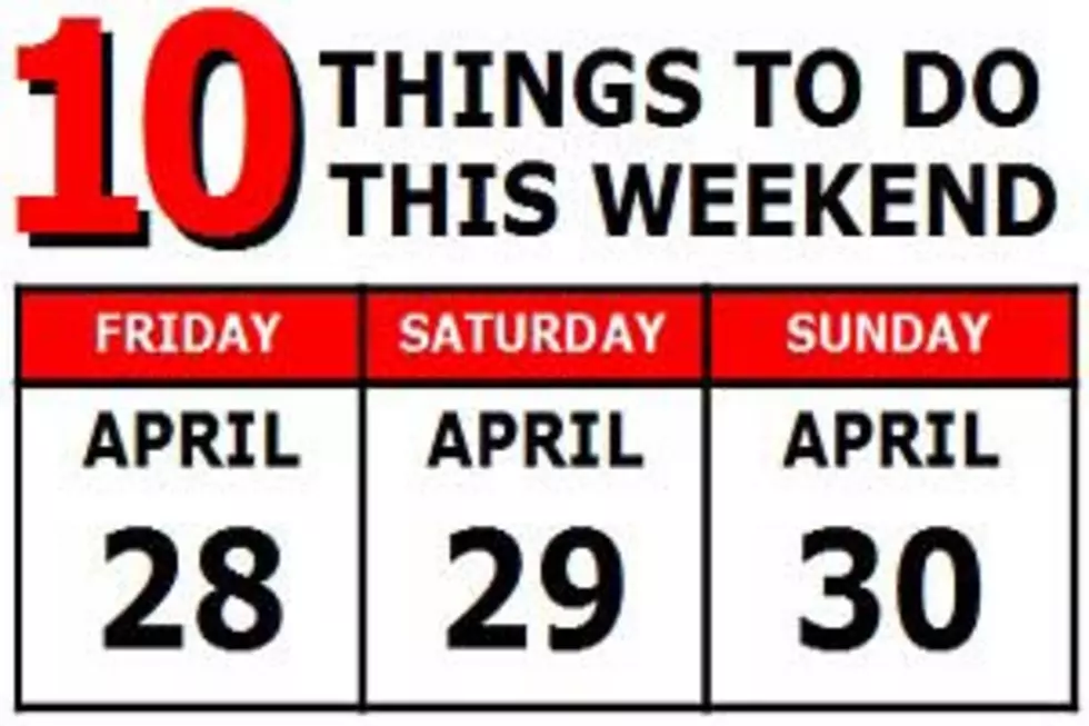 10 Things to Do this Weekend: April 28-30