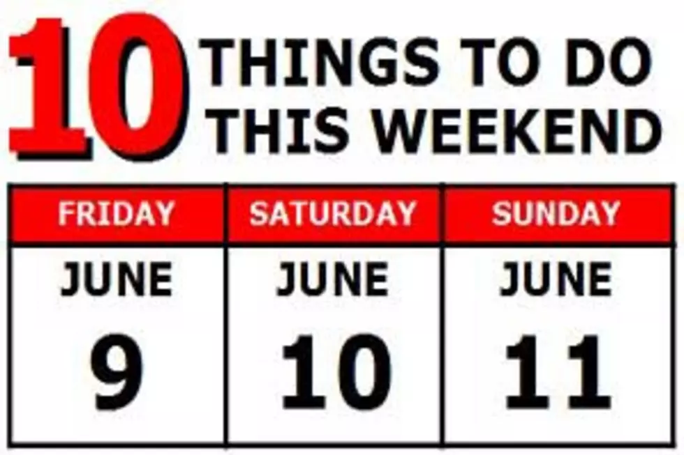 10 Things to Do this Weekend: June 9th-11th