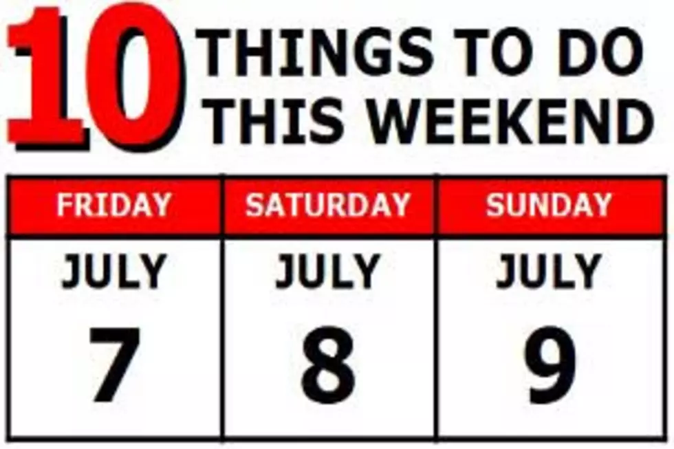 10 Things to Do this Weekend: July 7th-9th