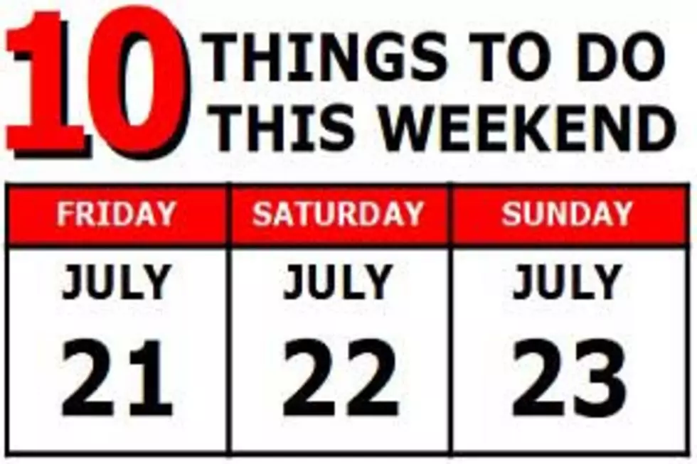 10 Things to Do this Weekend: July 21st-23rd