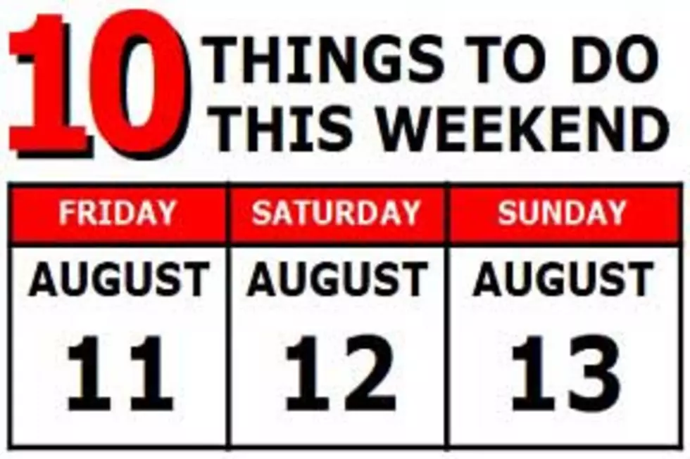 10 Things To Do this Weekend: August 11th-13th
