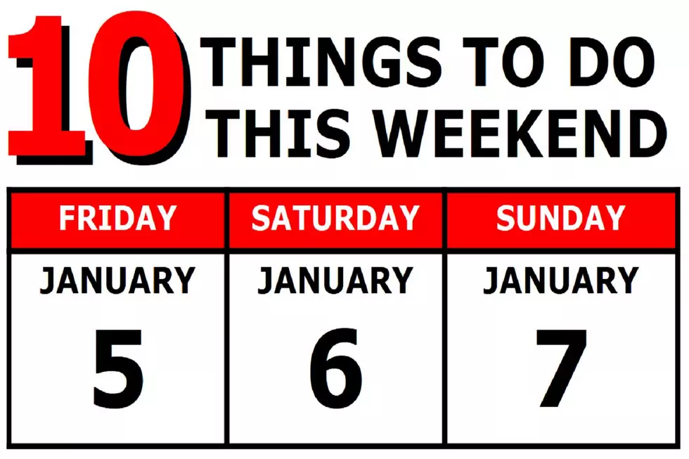 10 Things To Do this Weekend: January 5th-7th