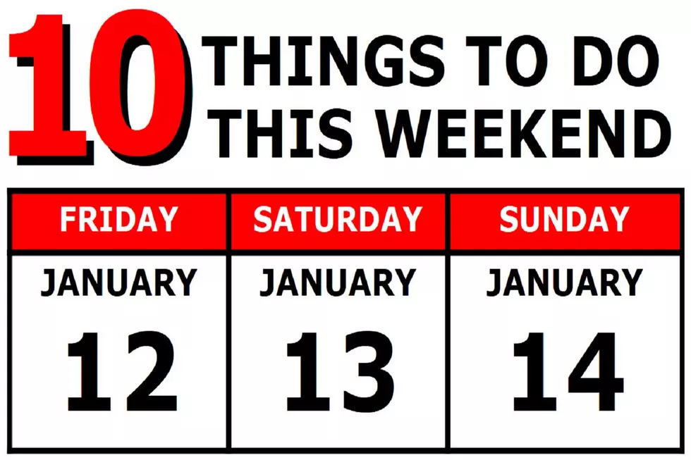 10 Things To Do this Weekend: January 12th-14th