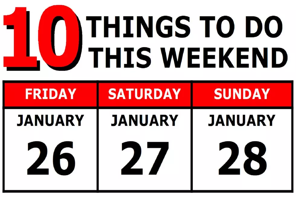 10 Things To Do this Weekend: January 26th-28th