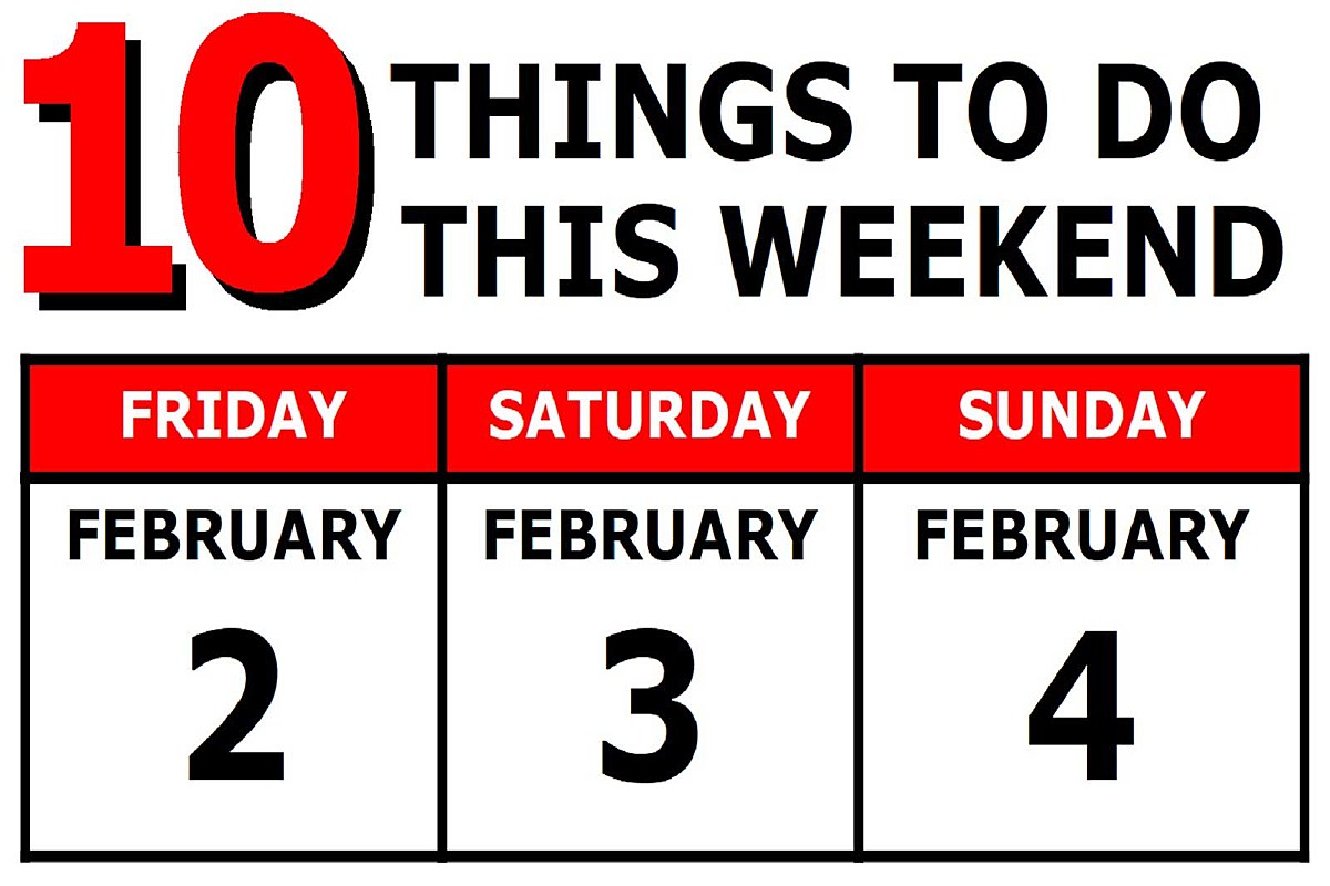 10 Things To Do this Weekend February 24, 2018