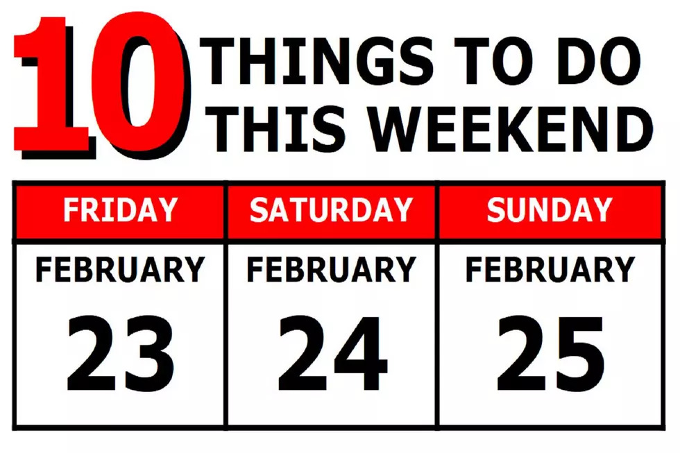 10 Things To Do this Weekend: February 23rd-25th