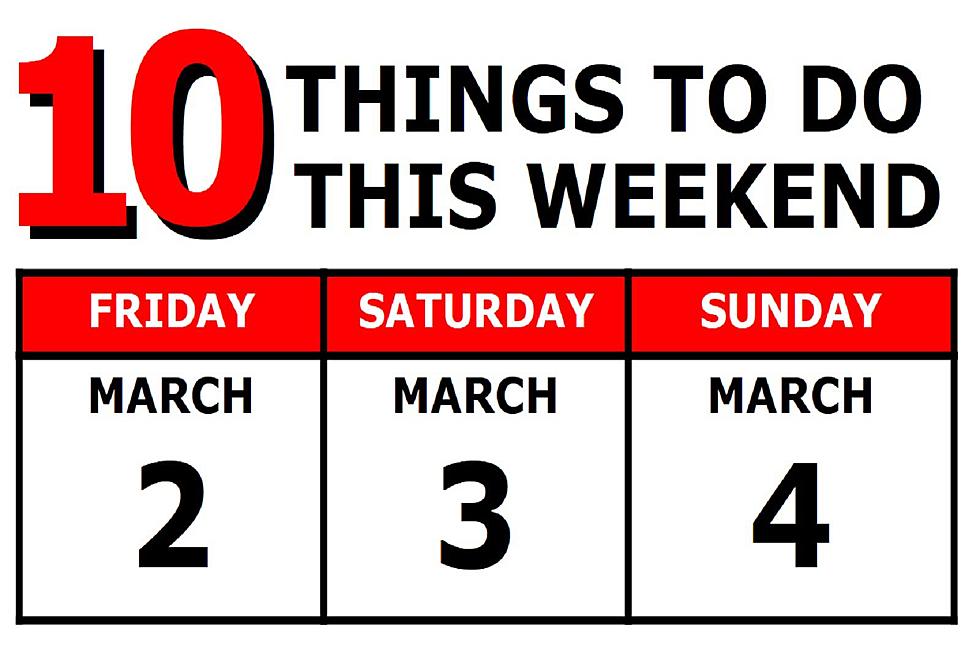 10 Things To Do this Weekend: March 2nd-4th