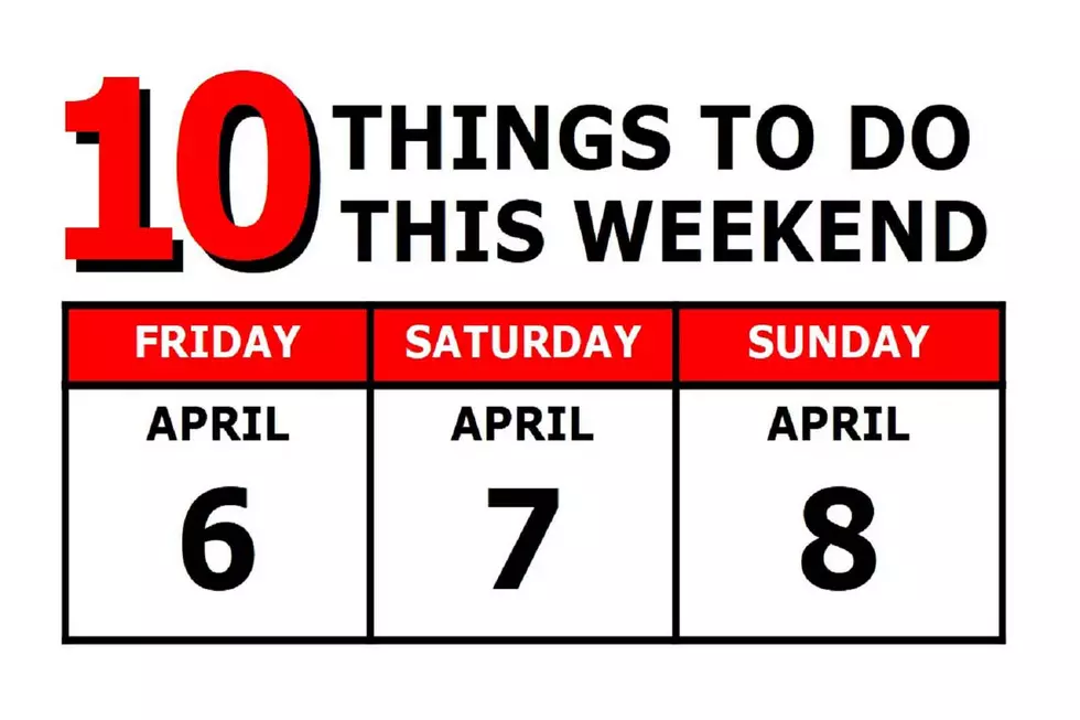 10 Things To Do this Weekend: April 6th-8th