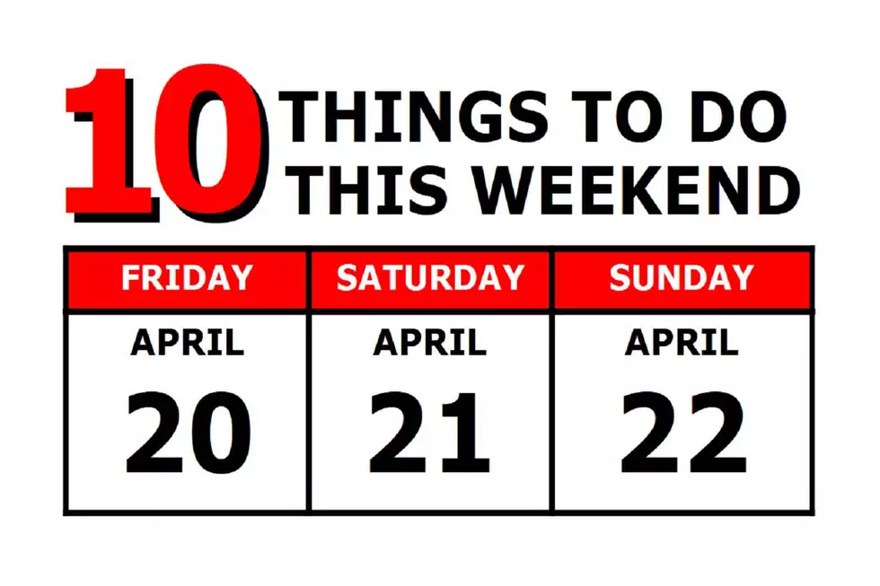 10 Things To Do this Weekend: April 20th-22nd
