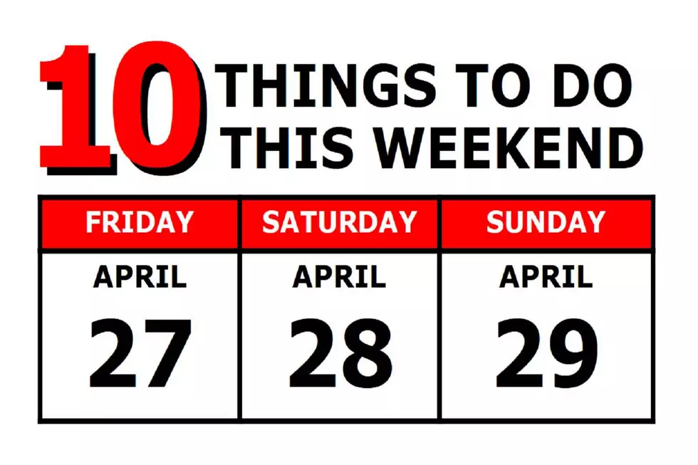 10 Things To Do this Weekend: April 27th-29th