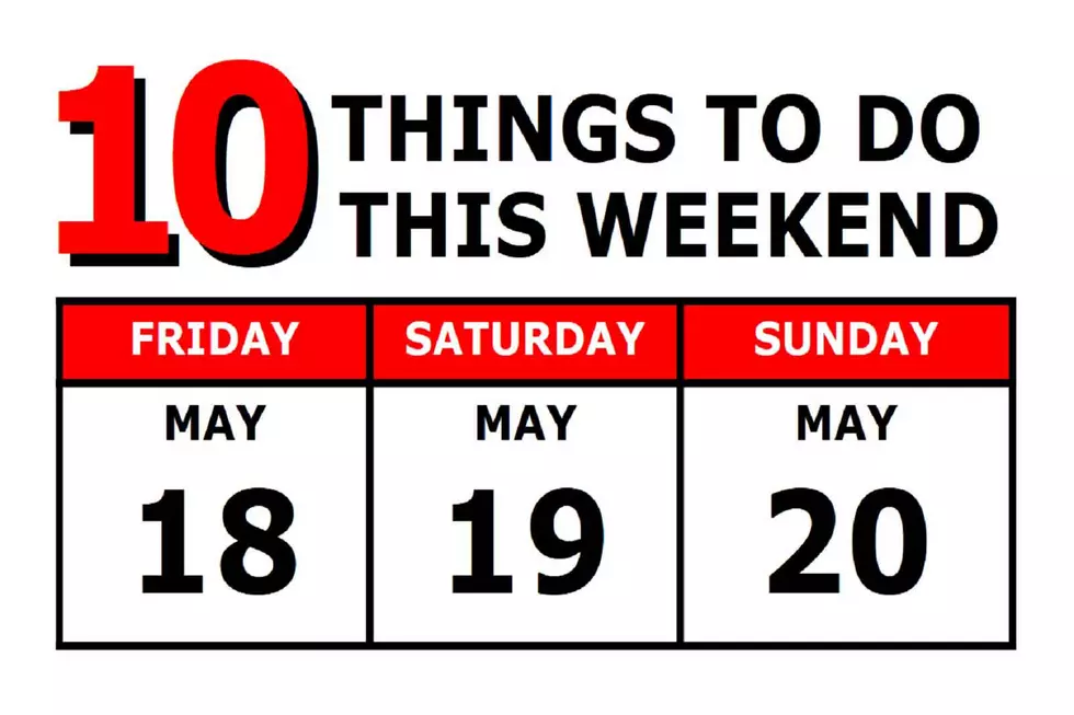 10 Things To Do this Weekend: May 18th-20th