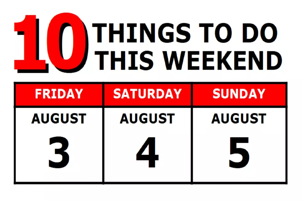 10 Things To Do this Weekend: August 3rd-5th