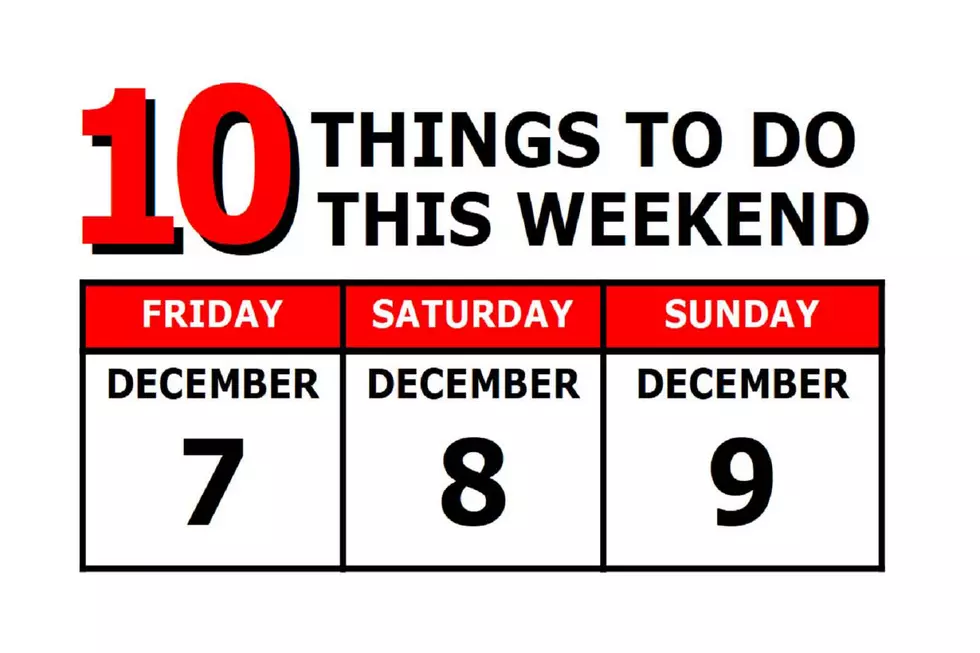 10 Things To Do this Weekend: December 7th-9th