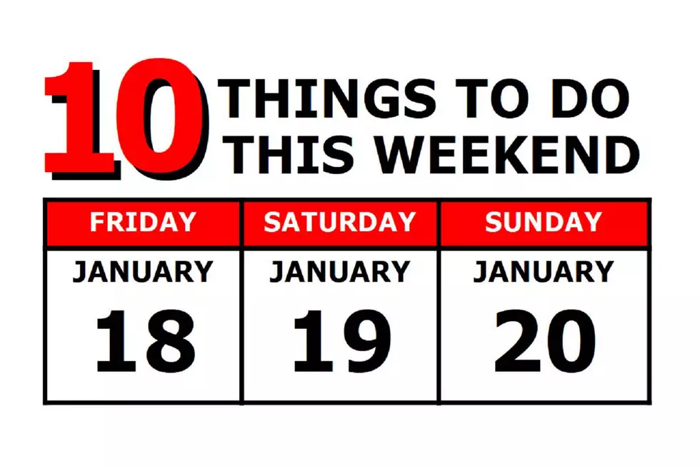 10 Things To Do this Weekend: January 18th-20th