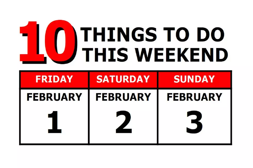 10 Things To Do this Weekend: February 1st-3rd
