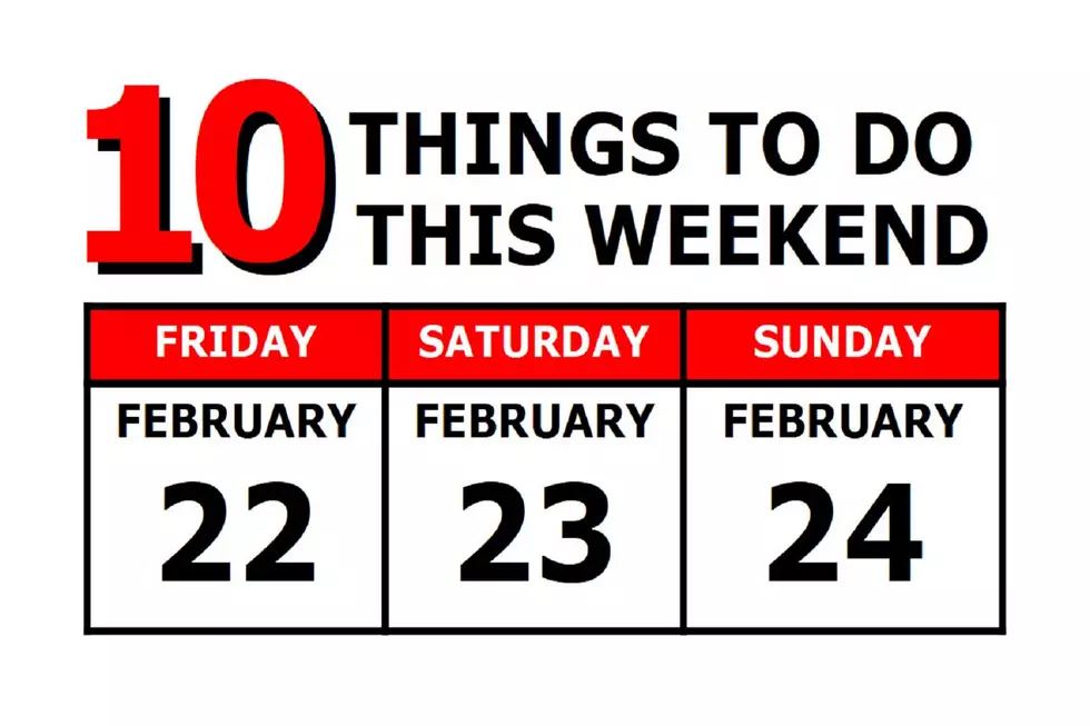 10 Things To Do this Weekend: February 22nd-24th
