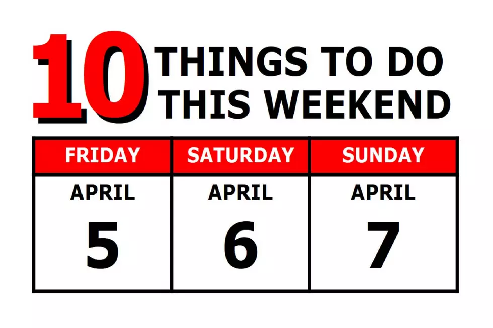 10 Things To Do this Weekend: April 5th-7th