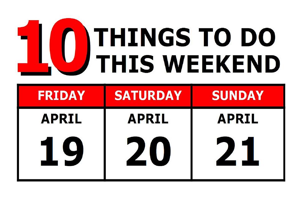 10 Things To Do this Weekend: April 19th-21st