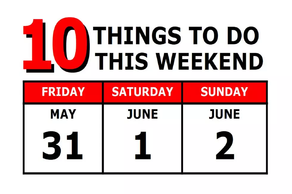 10 Things To Do this Weekend: May 31st-June 2nd