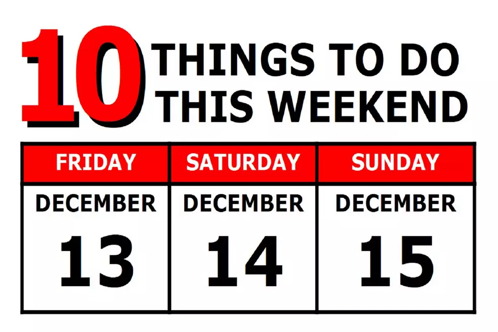 10 Things To Do this Weekend: December 13th-15th