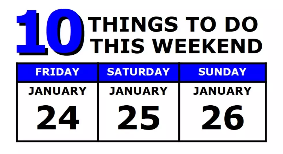 10 Things To Do this Weekend: January 24th-26th