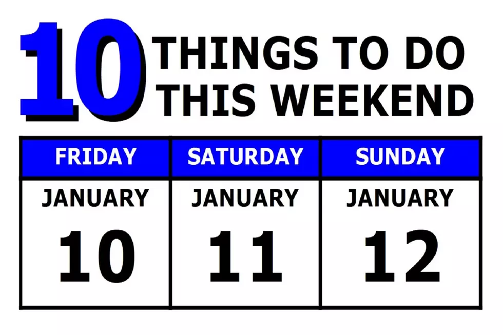10 Things To Do this Weekend: January 10th-12th
