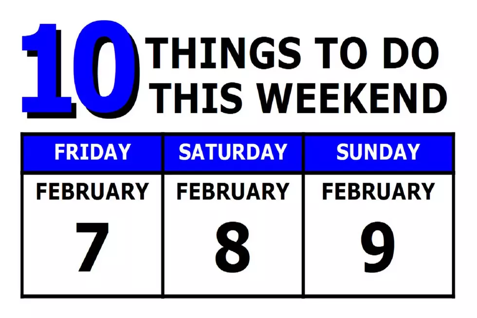 10 Things To Do this Weekend: February 7th-9th