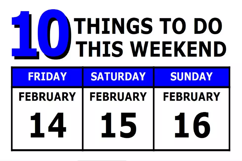 10 Things To Do this Weekend: February 14th-16th