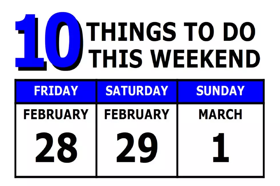 10 Things To Do this Weekend: February 28th-March 1st