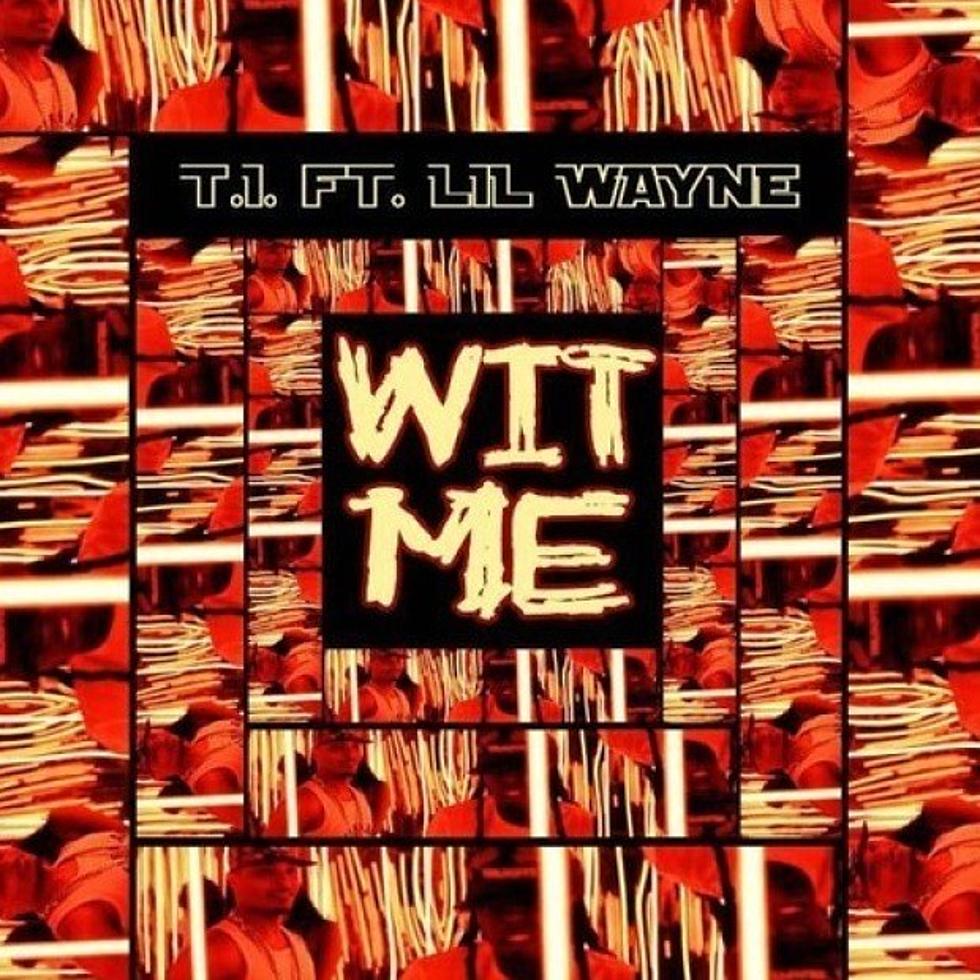 T.I. Releases ‘Wit Me’ Featuring Lil Wayne